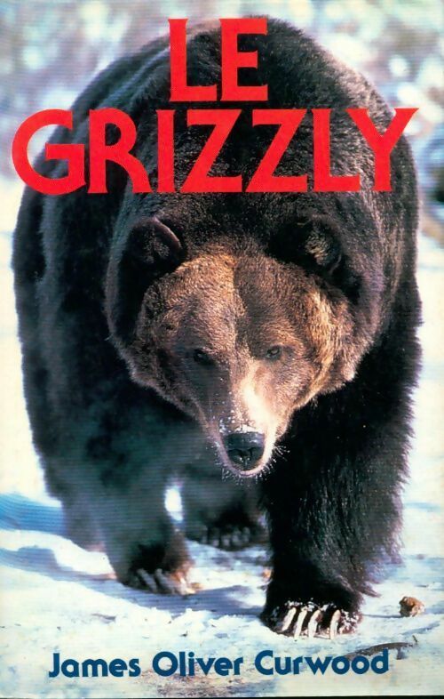 Le grizzly - James Oliver Curwood - Livre