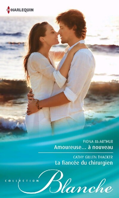 Amoureuse... à Nouveau / La fiancée du chirurgien - Cathy Gillen Thacker, Fiona McArthur - Livre