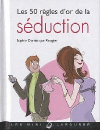 Les 50 règles d'or de la séduction - Dominique Rougier - Livre