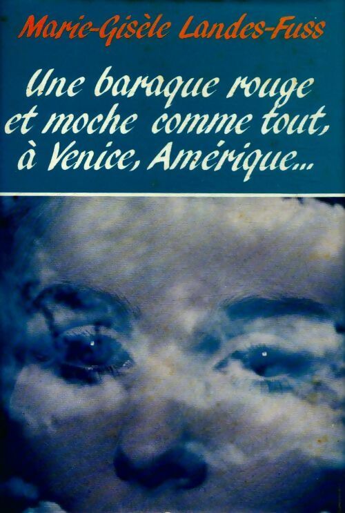 Une baraque rouge et moche comme tout, à Venice, Amérique... - Marie-Gisèle Landess-Fuss - Livre