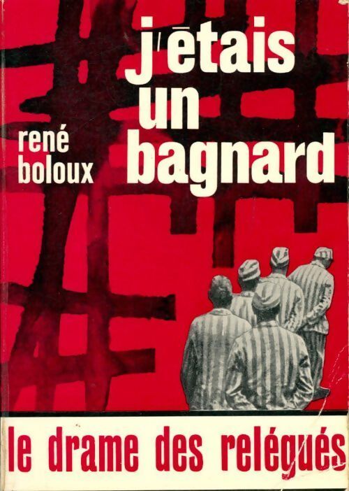 J'étais un bagnard - René Boloux - Livre