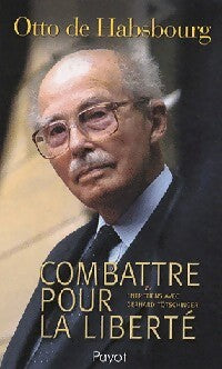 Combattre pour la liberté - Otto De Habsbourg - Livre