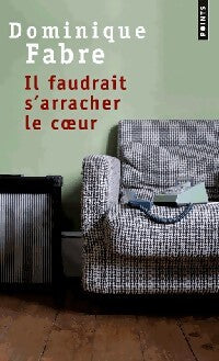 Il faudrait s'arracher le coeur - Dominique Fabre - Livre