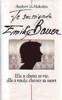 Je soussignée Emily Bauer - Andrew H. Malcolm - Livre
