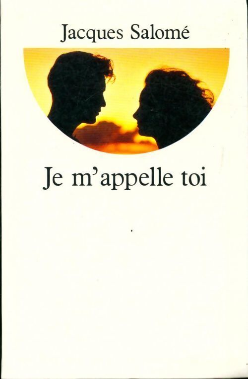 Je m'appelle toi - Jacques Salomé - Livre