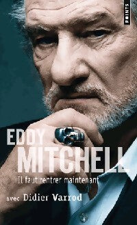 Il faut rentrer maintenant... Eddy Mitchell - Eddy Mitchell, Didier Varrod - Livre