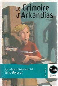 La trilogie d'Arkandias Tome I : Le grimoire d'Arkandias - Eric Boisset - Livre