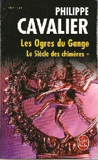 Le siècle des chimères Tome I : Les ogres du Gange - Philippe Cavalier - Livre