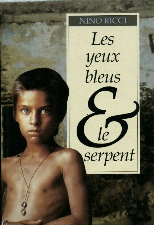 Les yeux bleus et le serpent - Nino Ricci - Livre