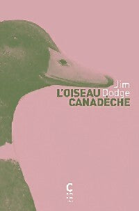 L'oiseau canadèche - Jim Dodge - Livre