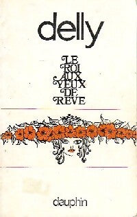 Le roi aux yeux de rêve - Delly - Livre