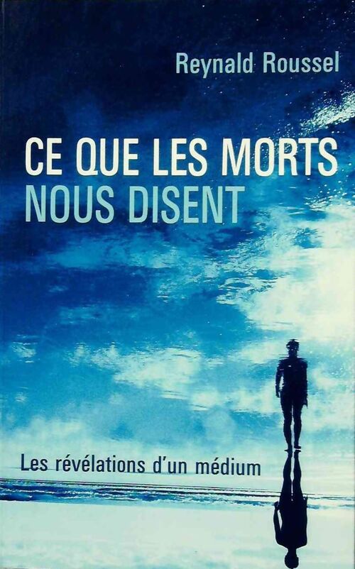 Ce que les morts nous disent - Reynald Roussel - Livre