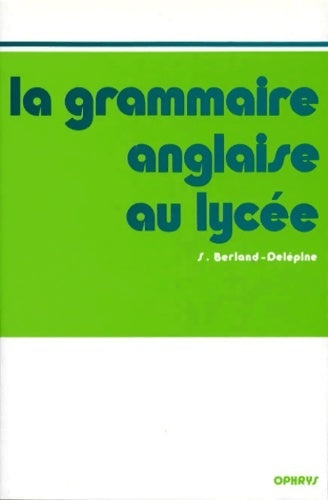 La grammaire anglaise au lycée - S. Berland-Delépine - Livre