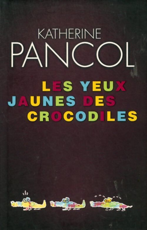Les yeux jaunes des crocodiles - Katherine Pancol - Livre
