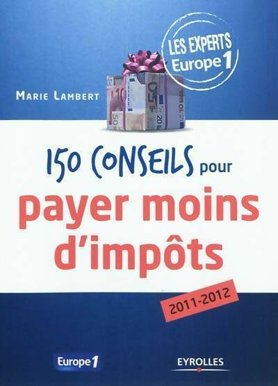 150 Conseils pour payer moins d'impôts 2011-2012 - Marie Lambert - Livre