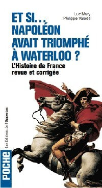 L'histoire de France revue et corrigée : Et si... Napoléon avait triomphé à Waterloo - Philippe Valode, Luc Mary - Livre
