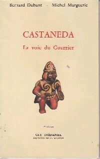Castaneda. La voie du guerrier - Bernard Dubant, Michel Marguerie - Livre