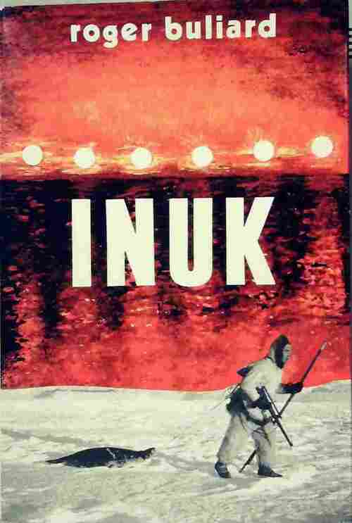 Inuk. Au dos de la terre - Buliard Roger O/M/I/ - Livre