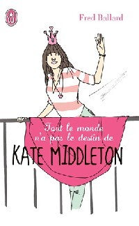 Tout le monde n'a pas le destin de Kate Middleton - Fred Ballard - Livre