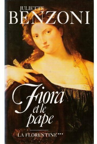 La florentine Tome III : Fiora et le pape - Juliette Benzoni - Livre