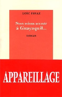 Nous avions accosté à Gyayaquil... - Loïc Finaz - Livre