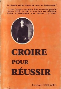Croire pour réussir - François Caillarec - Livre