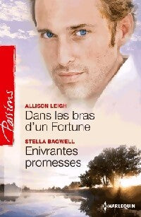 Dans les bras d'un Fortune / Enivrantes promesses - Stella Bagwell, Allison Leigh - Livre