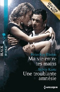 Ma vie entre tes mains / Une troublante amnésie - Sylvie Kurtz, Helenkay Dimon - Livre