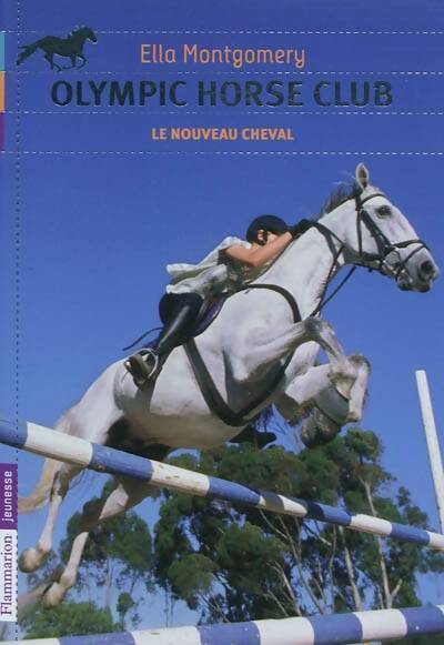 Olympic Horse Club Tome I : Le nouveau cheval - Ella Montgomery - Livre