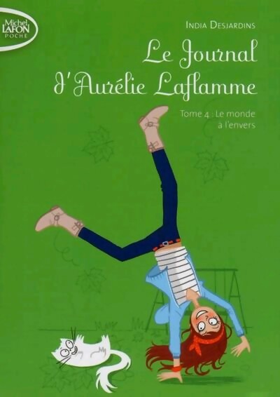 Le journal d'Aurélie Laflamme Tome IV : Le monde à l'envers - India Desjardins - Livre