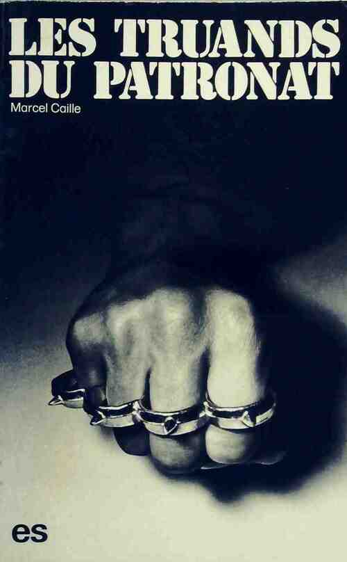 Les truands du patronat - Marcel Caille - Livre