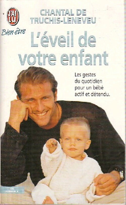 L'éveil de votre enfant. Les gestes du quotidien pour un bébé actif et détendu - Chantal De Truchis-Leneveu - Livre