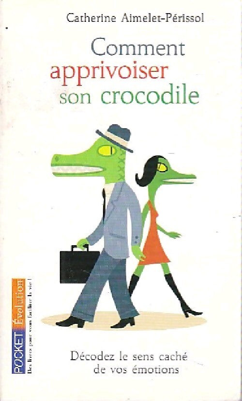 Comment apprivoiser son crocodile - Catherine Aimelet-Pérrisol - Livre