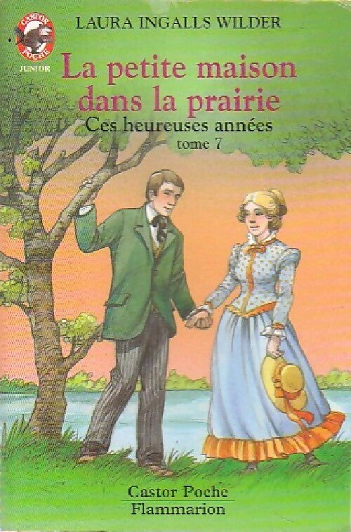 La petite maison dans la prairie Tome VII : Ces heureuses années - Laura Ingalls Wilder - Livre