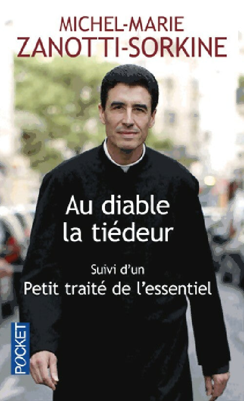 Au diable la tiédeur / Petit traité de l'essentiel - Michel-Marie Zanotti-Sorkine - Livre