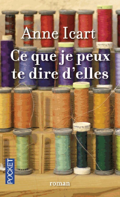 Ce que je peux te dire d'elles - Anne Icart - Livre