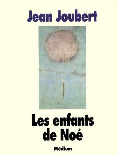Les enfants de Noé - Jean Joubert - Livre