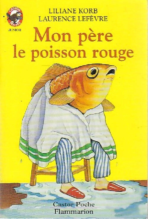 Mon père le poisson rouge - Liliane Korb, Laurence Lefèvre - Livre