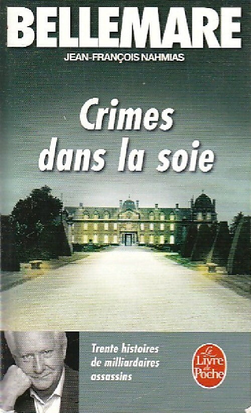 Crimes dans la soie. 30 histoires de milliardaires assassins - Pierre Bellemare, Jean-François Nahmias - Livre