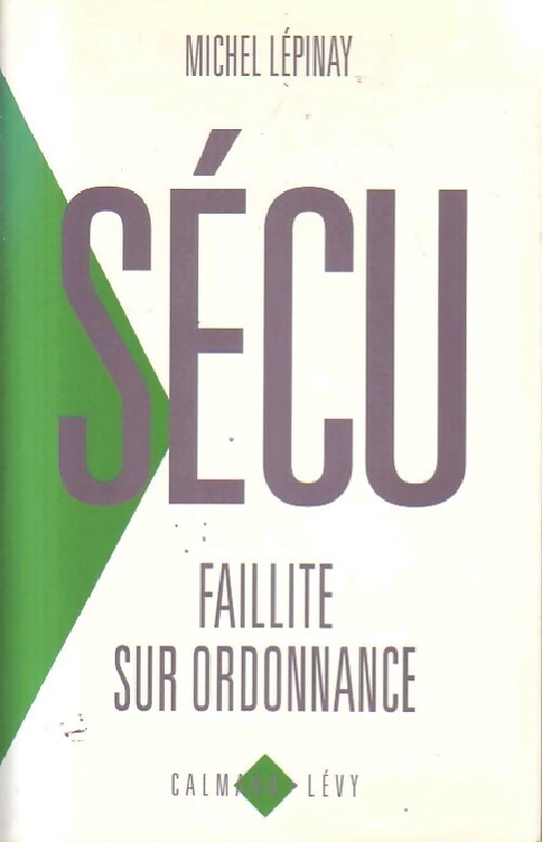 Sécu. Faillite sur ordonnance - Michel Lépinay - Livre