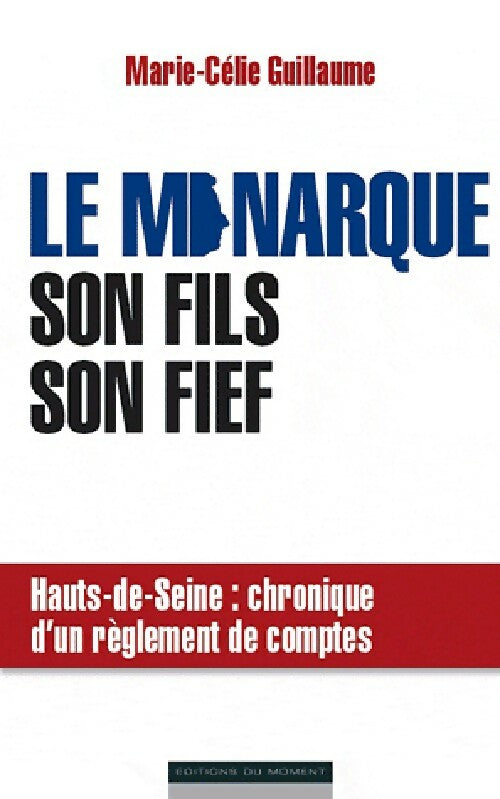 Le monarque, son fils, son fief - Marie-Célie Guillaume - Livre