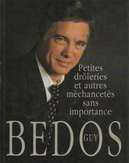 Petites drôleries et autres méchancetés sans importance - Guy Bedos - Livre
