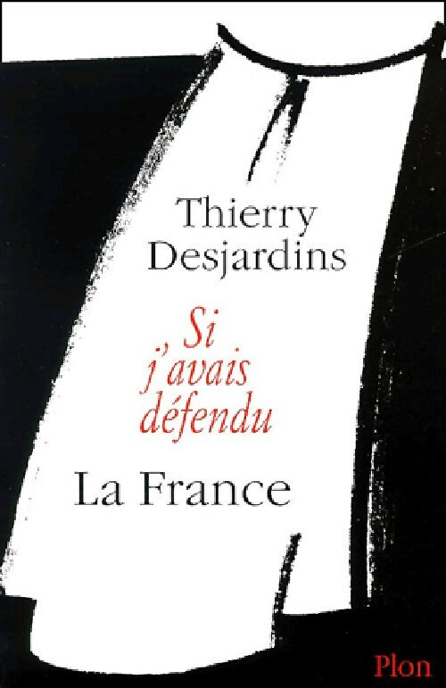 Si j'avais défendu la France - Thierry Desjardins - Livre