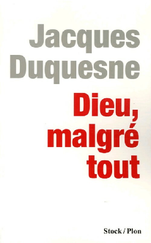 Dieu, malgré tout - Jacques Duquesne - Livre