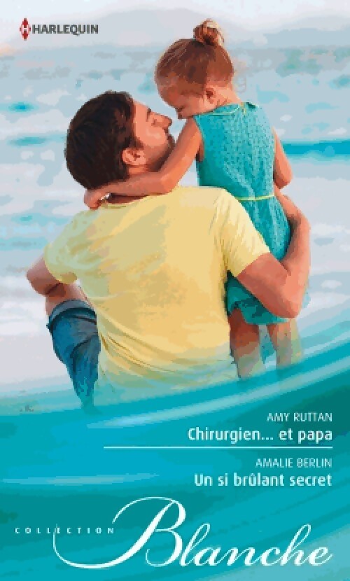 Chirurgien... Et papa / Un si brûlant secret - Amy Ruttan, Amalie Berlin - Livre