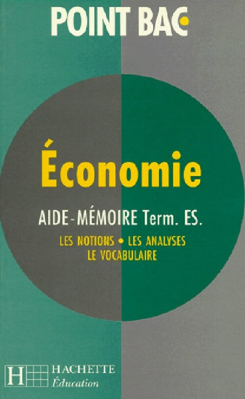 Economie : Aide-mémoire Term.Es : Les notions, Les analyses, Le vocabulaire - Collectif - Livre