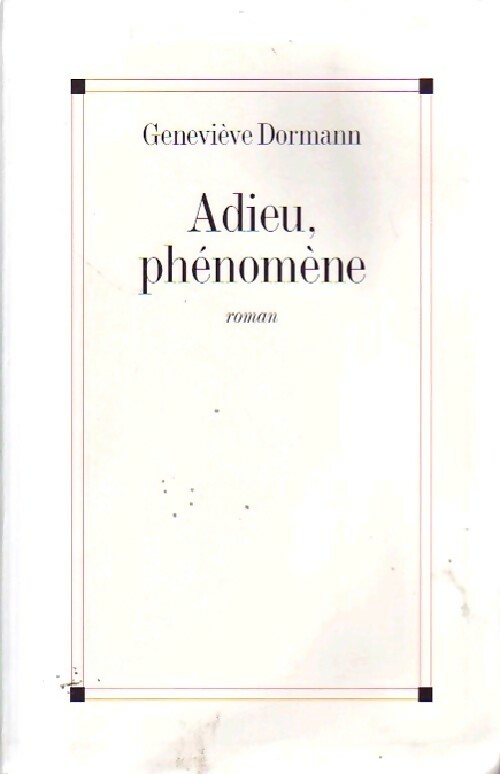 Adieu, phénomène - Geneviève Dormann - Livre