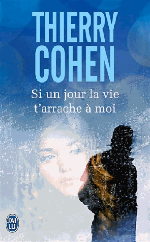 Si un jour la vie t'arrache à moi - Thierry Cohen - Livre