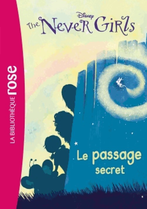 The Never Girls Tome II : Le passage secret - Walt Disney - Livre