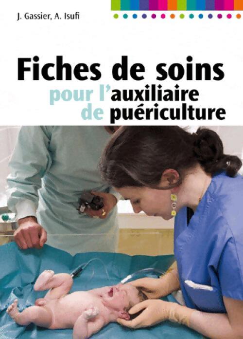 Fiches de soins pour l'auxiliaire de puériculture - Jacqueline Gassier, Muriel Benazet - Livre